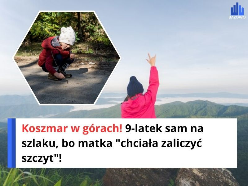 Koszmar w górach! 9-latek sam na szlaku, bo matka "chciała zaliczyć szczyt"!